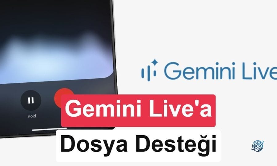Gemini Live görüşmelerine dosya ekleme desteği geliyor