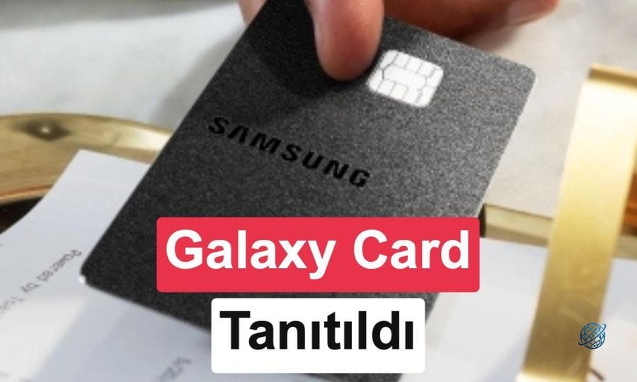 Samsung'dan kredi kartı: Galaxy Card ne avantajlar sunuyor?