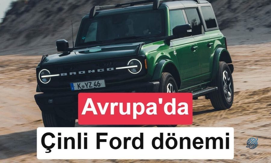 Ford'un fabrikasına Çinli ortak: Yeni Bronco dahil 5 model geliyor!