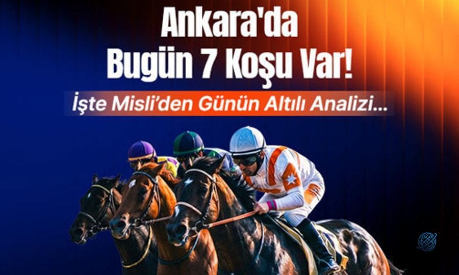 Ankara'da bugün 7 koşu var! İşte Misli’den günün altılı analizi…